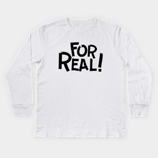 For Real Kids Long Sleeve T-Shirt